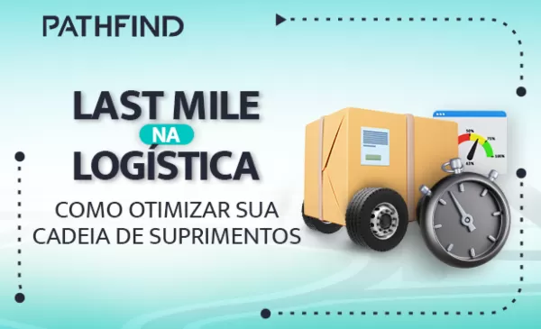 imagem do blog Last Mile na logística: Como otimizar sua cadeia de suprimentos