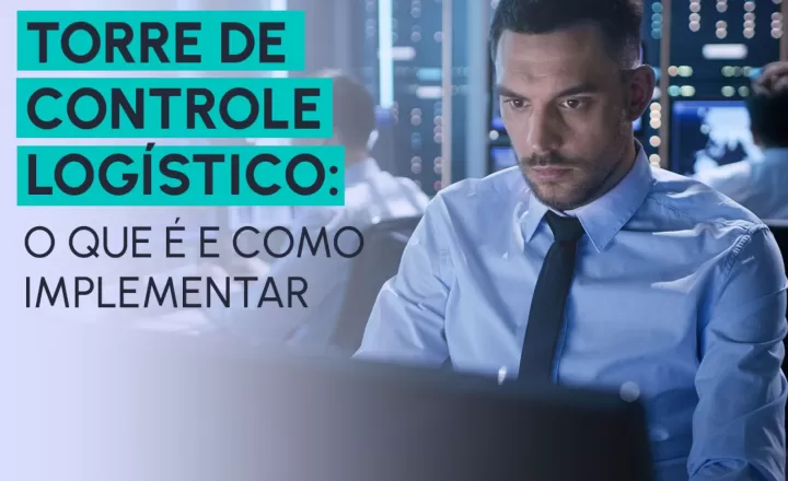 blog Torre de Controle Logístico: O que é e como implementar